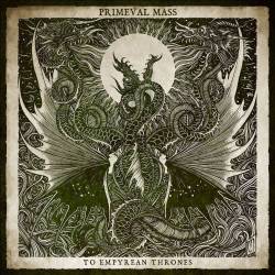 Primeval Mass : To Empyrean Thrones